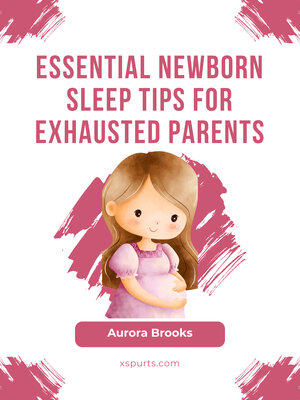 cover image of Essential Newborn Sleep Tips for Exhausted Parents
